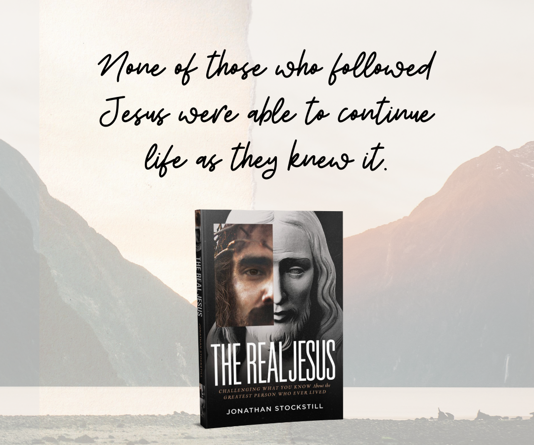 none of those who followed jesus were able to continue life as they knew it