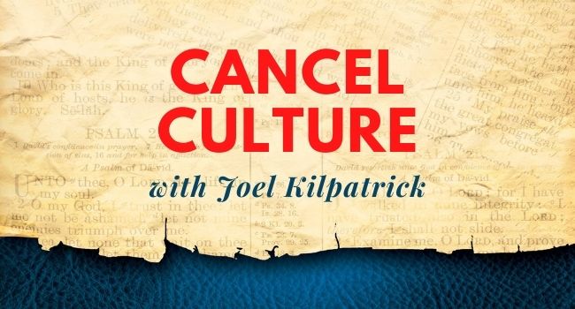 Cancel Culture Joel Kilpatrick